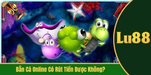 bắn cá online có rút tiền được không