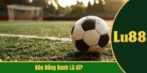 kèo đồng banh là gì