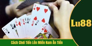 cách chơi tiến lên miền nam ăn tiền