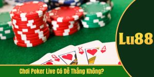 chơi poker live có dễ thắng không