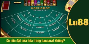 có nên đặt cửa hòa trong baccarat không