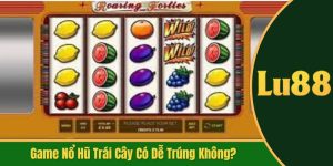 game nổ hũ trái cây có dễ trúng không