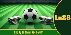 kèo tỷ số chính xác là gì