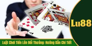 luật chơi tiến lên đổi thưởng