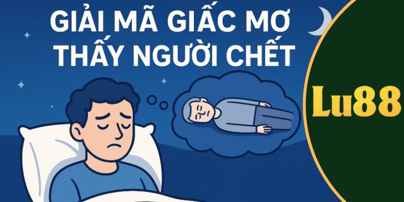 mơ thấy người chết đánh con gì
